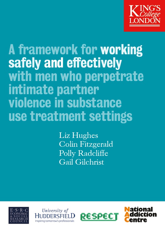 Kings College London: A framework for working safely and effectively with men who perpetrate intimate partner violence in substance use treatment settings. 